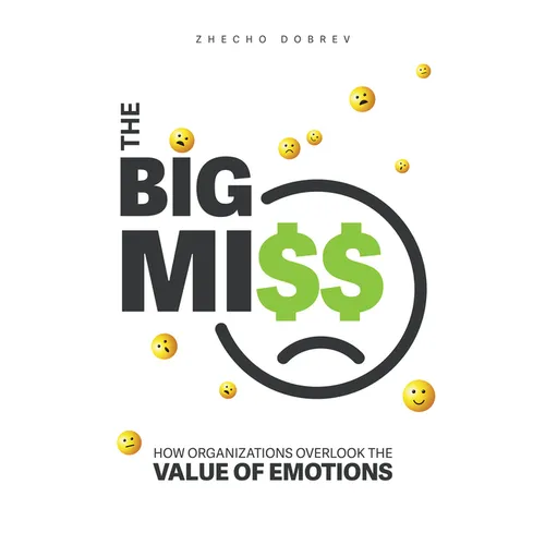 The Big Miss: How Organizations Overlook the Value of Emotions - Paperback