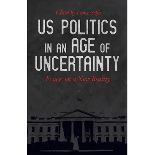 US Politics in an Age of Uncertainty: Essays on a New Reality - Paperback