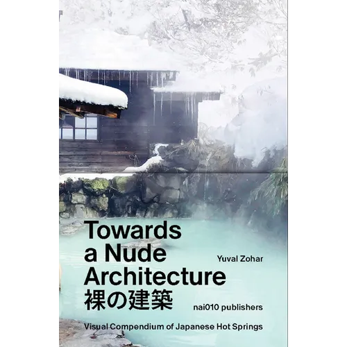 Towards a Nude Architecture: A Visual Compendium of Japanese Hot Springs - Hardcover