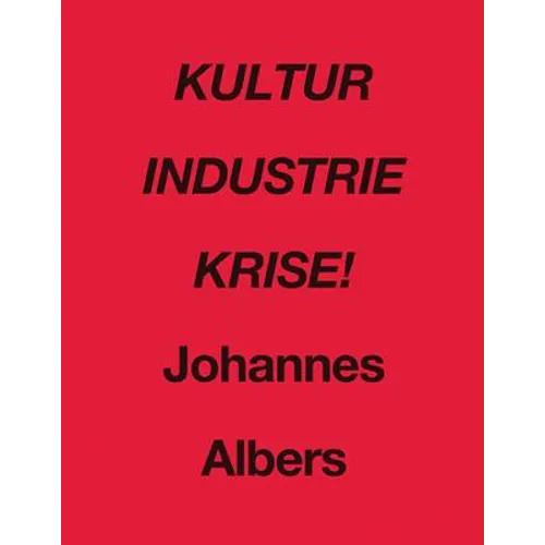 Johannes Albers: Kultur Industrie Krise! - Paperback