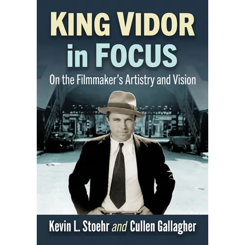 King Vidor in Focus: On the Filmmaker's Artistry and Vision