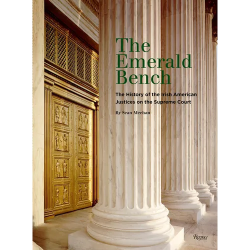 The Emerald Bench: The History of the Irish American Justices on the Supreme Court - Hardcover