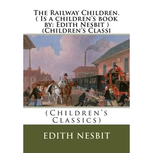 The Railway Children.( Is a children's book by: Edith Nesbit ) (Children's Classi - Paperback