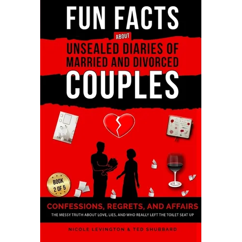 Unsealed Diaries of Married and Divorced Couples: Confessions, Regrets, and Affairs -The Messy Truth About Love, Lies, and Who Really Left the Toilet - Paperback