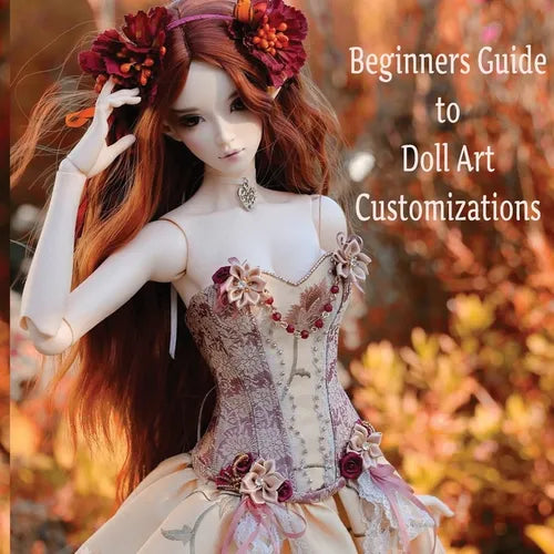 Doll Customization for Beginners: A Step-by-Step Guide to Repainting and Transforming Fashion Dolls and More! - Paperback