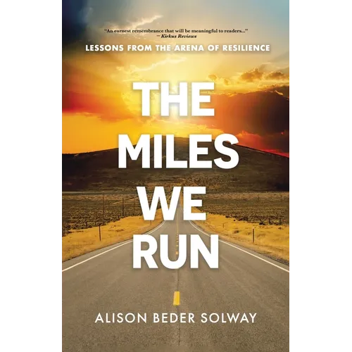 The Miles We Run: Lessons From The Arena Of Resilience - Paperback