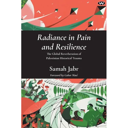 Radiance in Pain and Resilience: The global reverberation of Palestinian historical trauma - Paperback