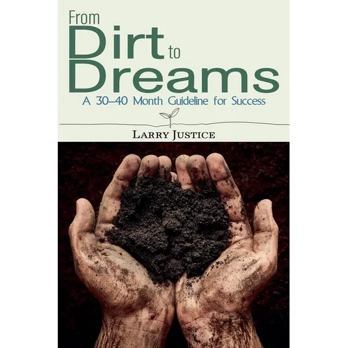 From Dirt to Dreams: A 30-40 Month Guideline for Success - Paperback