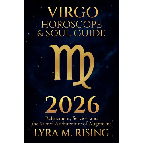 Virgo Horoscope & Soul Guide for 2026: Refinement, Service, and the Sacred Architecture of Alignment - Paperback