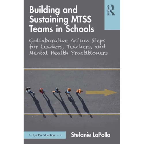 Building and Sustaining Mtss Teams in Schools: Collaborative Action Steps for Leaders, Teachers, and Mental Health Practitioners - Paperback