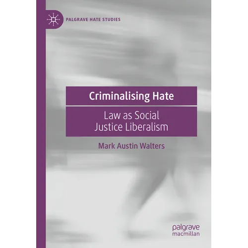 Criminalising Hate: Law as Social Justice Liberalism - Paperback