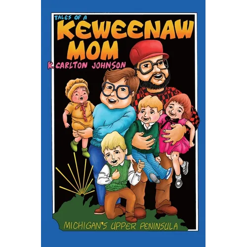 Tales of a Keweenaw Mom: Adventures in Yooper Parenting - Paperback