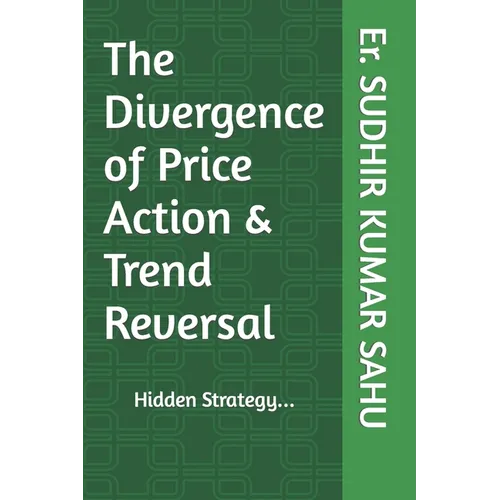 The Divergence of Price Action & Trend Reversal: Hidden Strategy... - Paperback