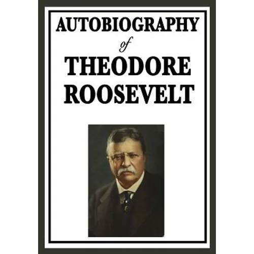 Autobiography of Theodore Roosevelt - Paperback