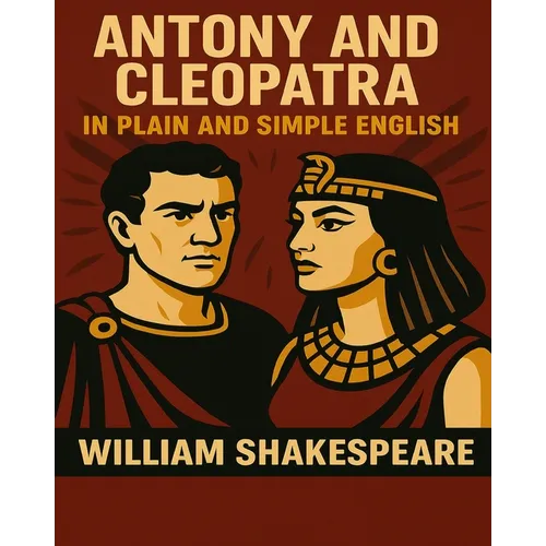 Antony and Cleopatra In Plain and Simple English: A Modern Translation and the Original Version - Paperback