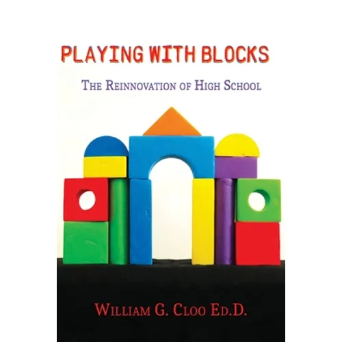 Playing With Blocks: The Reinnovation Of High School - Paperback