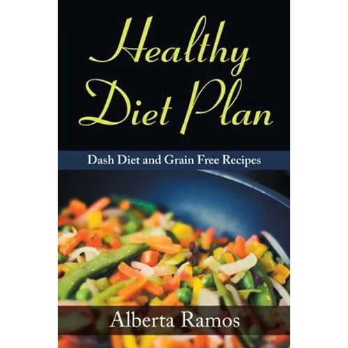 Healthy Diet Plan: Dash Diet and Grain Free Recipes - Paperback