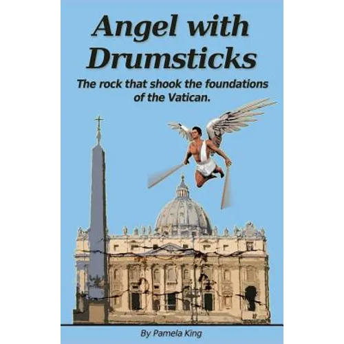 Angel with Drumsticks: The Rock That Shook the Foundations of the Vatican - Paperback