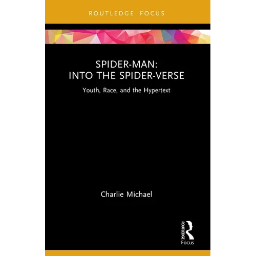 Spider-Man: Into the Spider-Verse: Youth, Race, and the Hypertext - Paperback