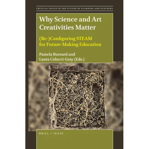 Why Science and Art Creativities Matter: (Re-)Configuring Steam for Future-Making Education - Paperback