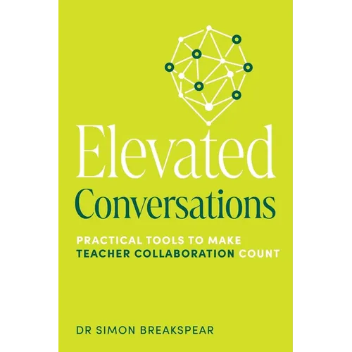 Elevated Conversations: Practical Tools to Make Teacher Collaboration Count - Paperback