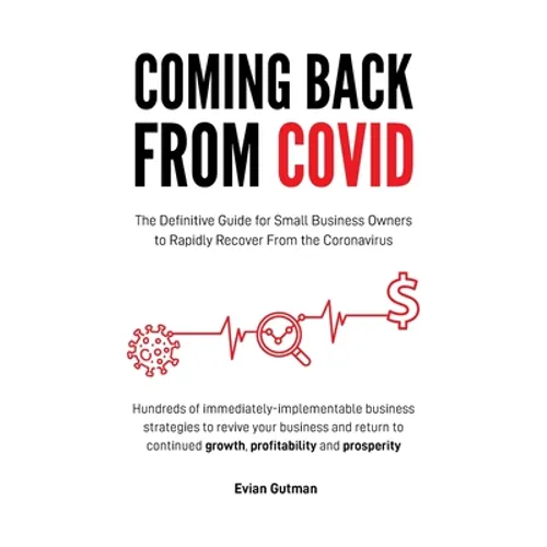 Coming Back From COVID: The Definitive Guide for Small Business Owners to Rapidly Recover From the Coronavirus - Paperback