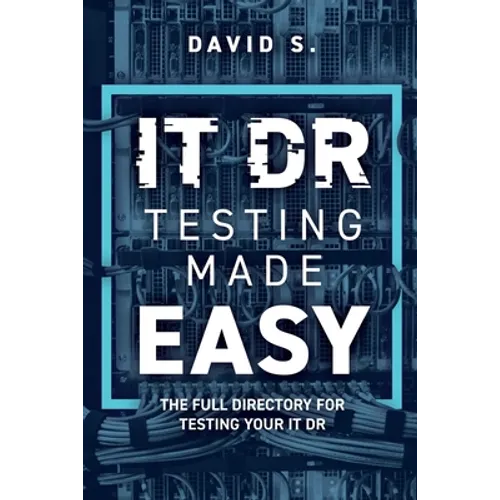 IT DR Testing made easy: The full directory for testing your IT DR - Paperback
