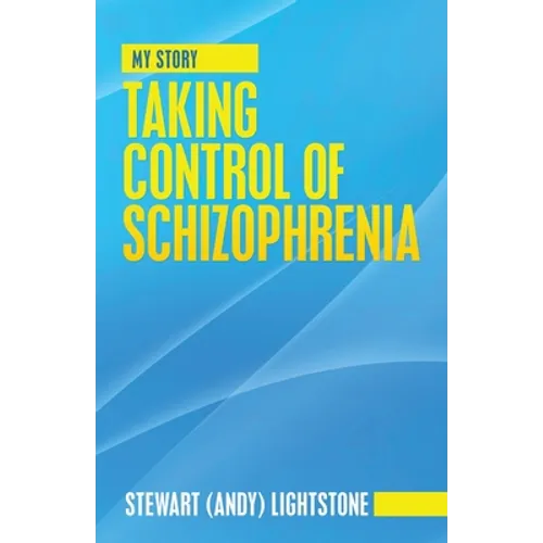 Taking Control of Schizophrenia: My Story - Paperback