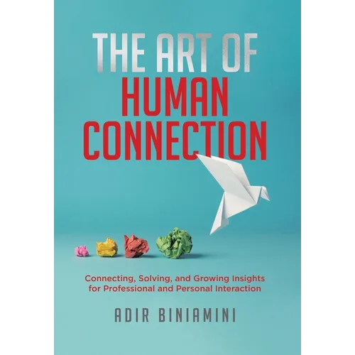 The Art of Human Connection: Connecting, Solving, and Growing Insights for Professional and Personal Interaction - Hardcover