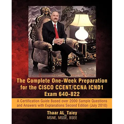 The Complete One-Week Preparation for the Cisco Ccent/CCNA Icnd1 Exam 640-822: A Certification Guide Based Over 2000 Sample Questions and Answers with - Paperback
