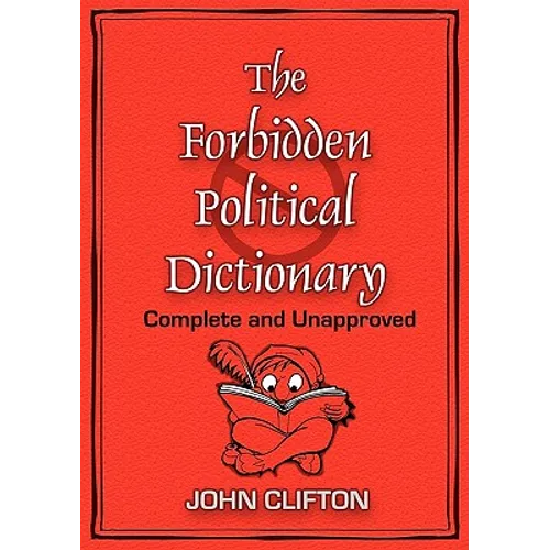 The Forbidden Political Dictionary: Complete and Unapproved - Paperback