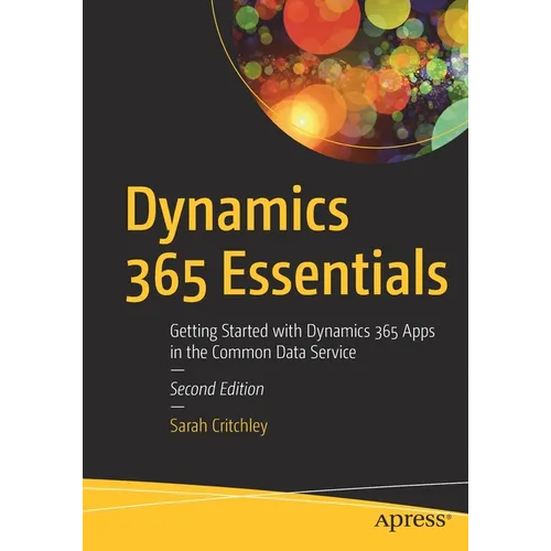 Dynamics 365 Essentials: Getting Started with Dynamics 365 Apps in the Common Data Service - Paperback