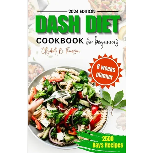 Dash Diet Cook Book for Beginners: Ultimate Guide to Managing Blood Pressure Problem, with Delicious Low-sodium, High-potassium Recipes, For Two And N - Paperback