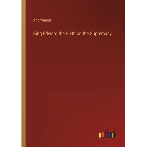 King Edward the Sixth on the Supremacy - Paperback