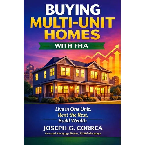 Buying Multi-Unit Homes with FHA: How to Purchase 2-4 Unit Properties, Live in One, and Rent the Rest - Paperback