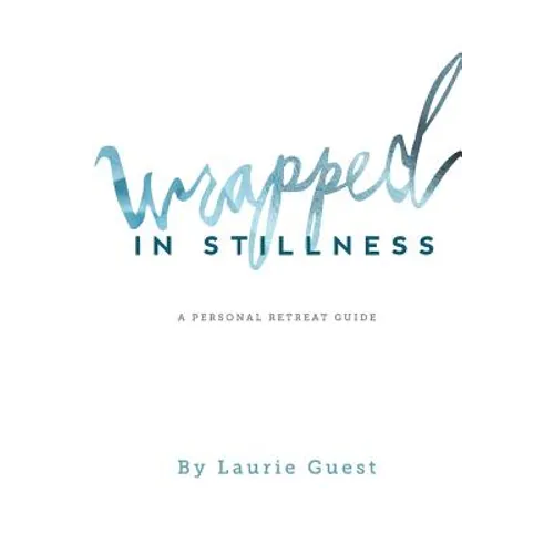 Wrapped in Stillness: A Personal Retreat Guide - Paperback