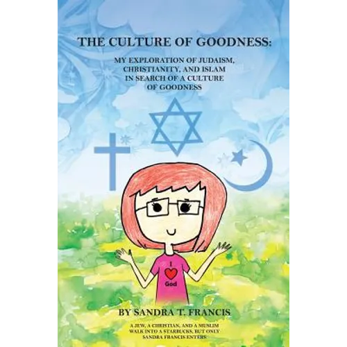 The Culture of Goodness: My Exploration of Judaism, Christianity, and Islam in search of a Culture of Goodness - Paperback