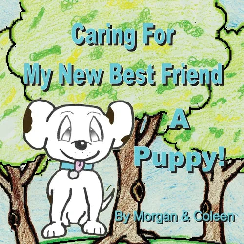 Caring For My New Best Friend: A Puppy! - Paperback