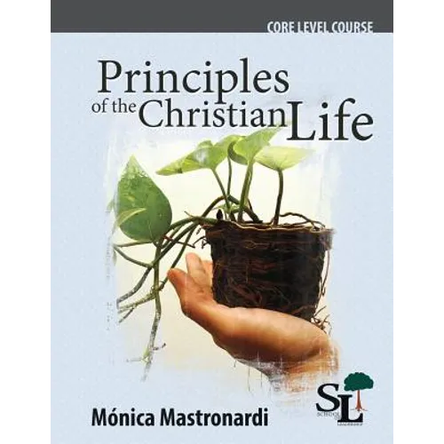 Principles of the Christian Life: A Core Course of the School of Leadership - Paperback