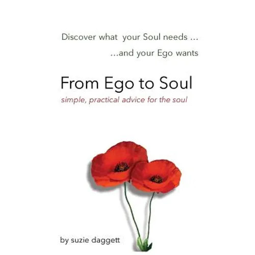 From Ego to Soul: Discover what your Soul needs...and your Ego wants... - Paperback