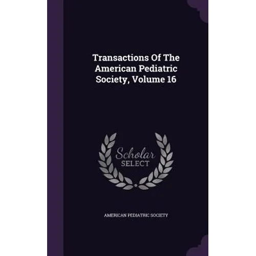 Transactions Of The American Pediatric Society, Volume 16 - Hardcover