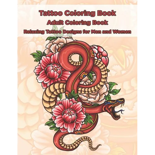 Tattoo Coloring Book - Adult Coloring Book - Relaxing Tattoo Designs for Men and Women - Paperback