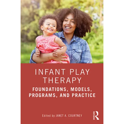 Infant Play Therapy: Foundations, Models, Programs, and Practice - Paperback