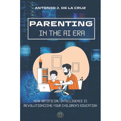 Parenting in the AI Era: How Artificial Intelligence is revolutionizing your children's education - Paperback
