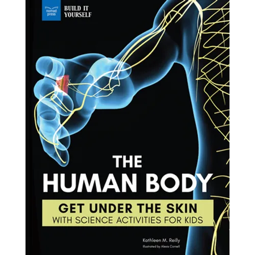 The Human Body: Get Under the Skin with Science Activities for Kids - Hardcover