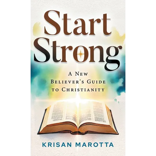 Start Strong: A New Believer's Guide to Christianity - Hardcover