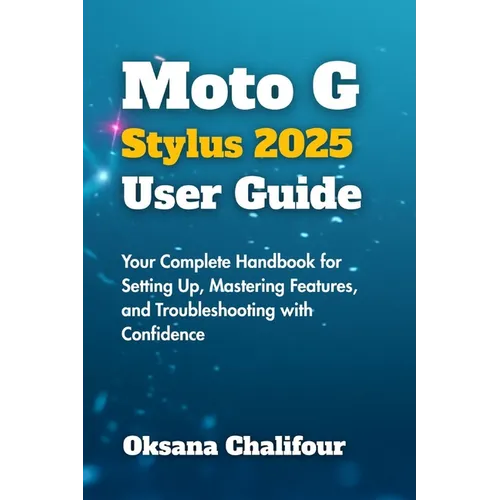 Moto G Stylus 2025 User Guide: Your Complete Handbook for Setting Up, Mastering Features, and Troubleshooting with Confidence - Paperback