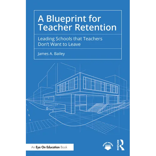 A Blueprint for Teacher Retention: Leading Schools that Teachers Don't Want to Leave - Paperback