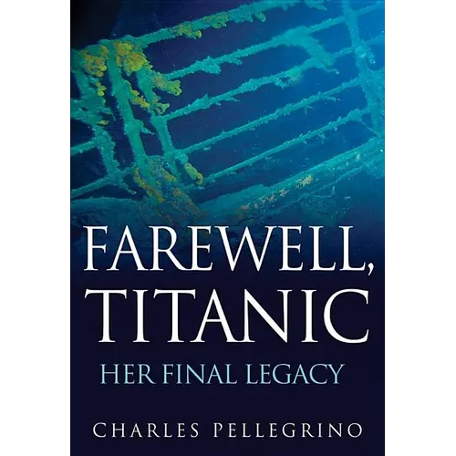 Farewell, Titanic: Her Final Legacy - Paperback