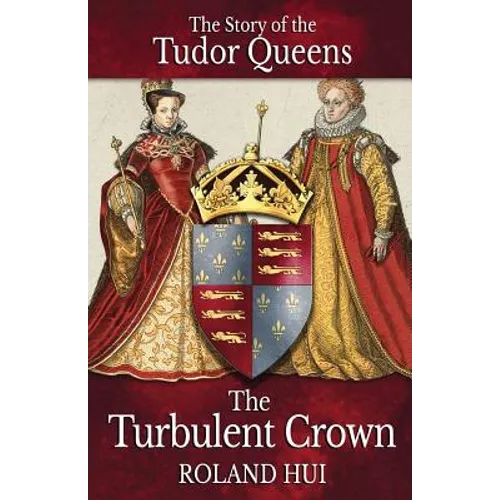 The Turbulent Crown: The Story of the Tudor Queens - Paperback